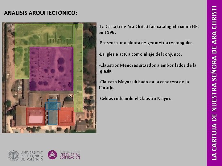 ‐La Cartuja de Ara Christi fue catalogada como BIC en 1996. ‐Presenta una planta ‐La Cartuja de Ara Christi fue catalogada como BIC en 1996. ‐Presenta una planta
