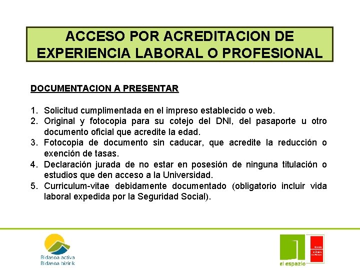 ACCESO POR ACREDITACION DE EXPERIENCIA LABORAL O PROFESIONAL DOCUMENTACION A PRESENTAR 1. Solicitud cumplimentada