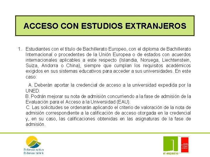 ACCESO CON ESTUDIOS EXTRANJEROS 1. Estudiantes con el título de Bachillerato Europeo, con el