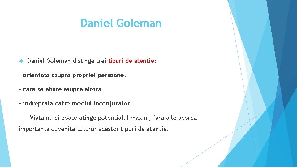 Daniel Goleman distinge trei tipuri de atentie: - orientata asupra propriei persoane, - care
