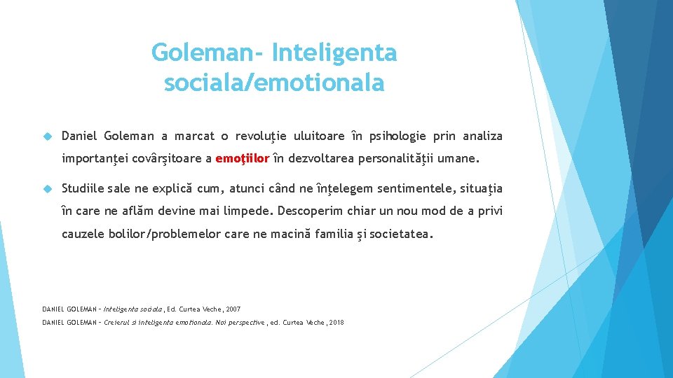 Goleman- Inteligenta sociala/emotionala Daniel Goleman a marcat o revoluţie uluitoare în psihologie prin analiza