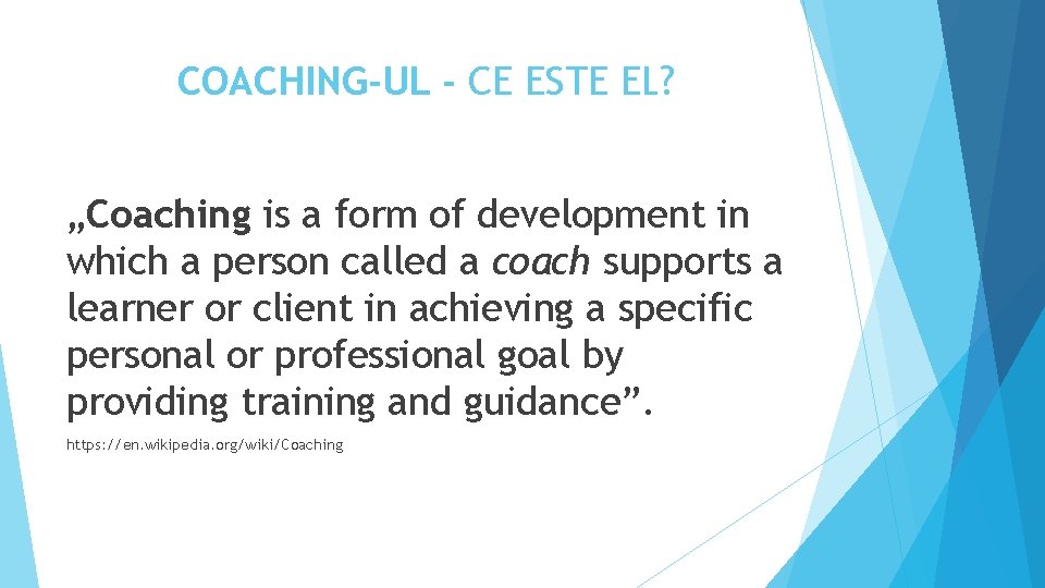 COACHING-UL - CE ESTE EL? „Coaching is a form of development in which a