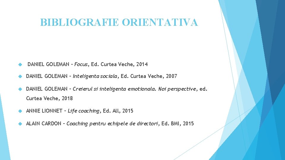 BIBLIOGRAFIE ORIENTATIVA DANIEL GOLEMAN – Focus, Ed. Curtea Veche, 2014 DANIEL GOLEMAN – Inteligenta