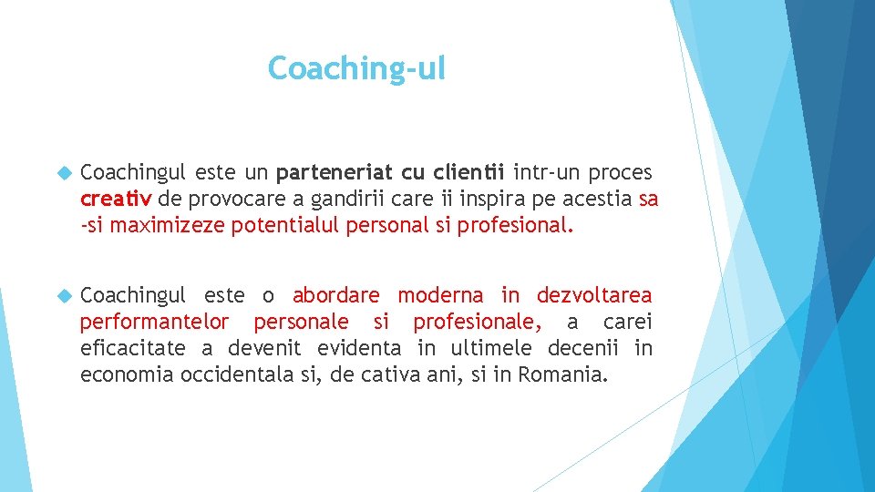 Coaching-ul Coachingul este un parteneriat cu clientii intr-un proces creativ de provocare a gandirii Coaching-ul Coachingul este un parteneriat cu clientii intr-un proces creativ de provocare a gandirii
