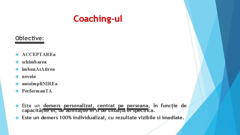 Coaching-ul Obiective: ACCEPTAREa schimbarea îmbun. Atirea nevoia autoîmpli. NIREa Performan. TA Este un demers