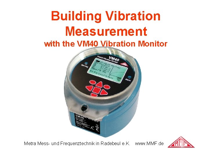 Building Vibration Measurement with the VM 40 Vibration Monitor Metra Mess- und Frequenztechnik in