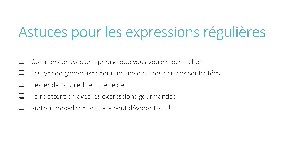 Astuces pour les expressions régulières q Commencer avec une phrase que vous voulez recher