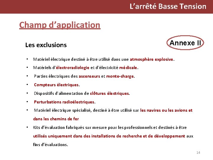 L’arrêté Basse Tension Champ d’application Les exclusions Annexe II • Matériel électrique destiné à