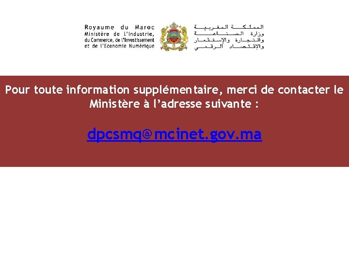 Pour toute information supplémentaire, merci de contacter le Ministère à l’adresse suivante : dpcsmq@mcinet.