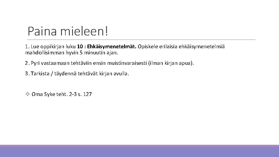 Paina mieleen! 1. Lue oppikirjan luku 10 : Ehkäisymenetelmät. Opiskele erilaisia ehkäisymenetelmiä mahdollisimman hyvin