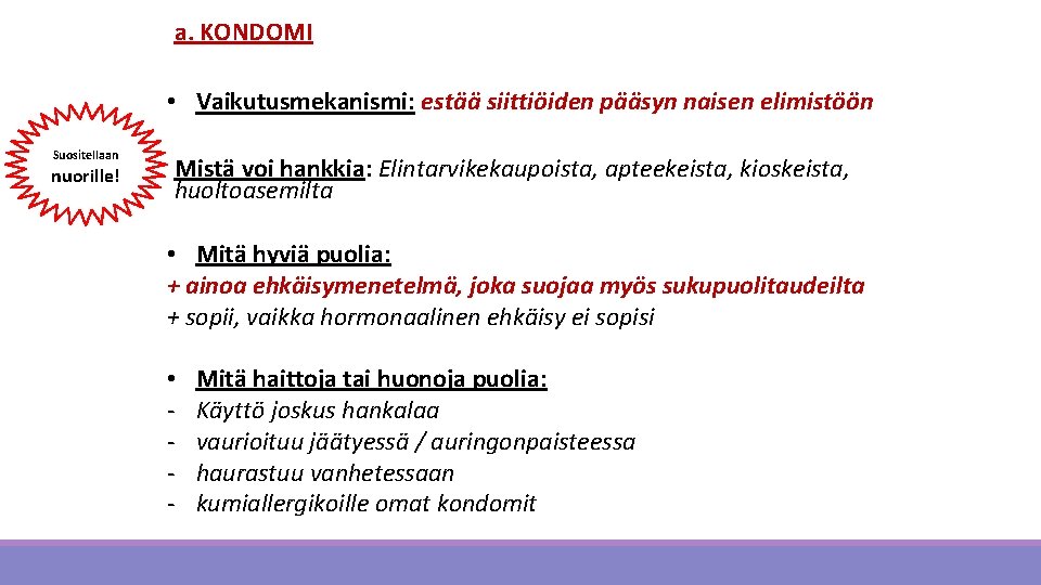 a. KONDOMI • Vaikutusmekanismi: estää siittiöiden pääsyn naisen elimistöön Suositellaan nuorille! Mistä voi hankkia: