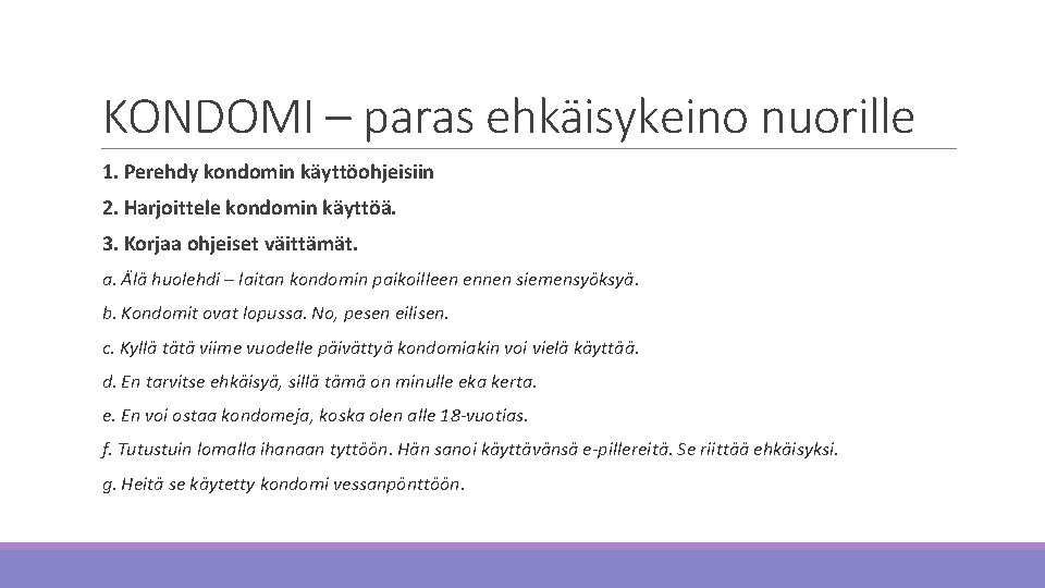 KONDOMI – paras ehkäisykeino nuorille 1. Perehdy kondomin käyttöohjeisiin 2. Harjoittele kondomin käyttöä. 3.