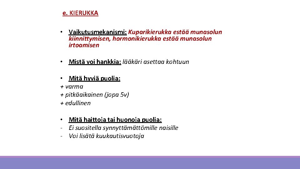 e. KIERUKKA • Vaikutusmekanismi: Kuparikierukka estää munasolun kiinnittymisen, hormonikierukka estää munasolun irtoamisen • Mistä