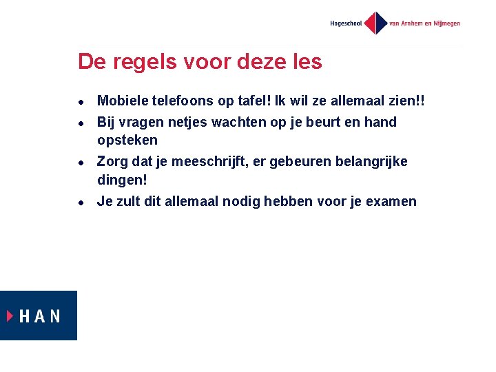 De regels voor deze les l l Mobiele telefoons op tafel! Ik wil ze