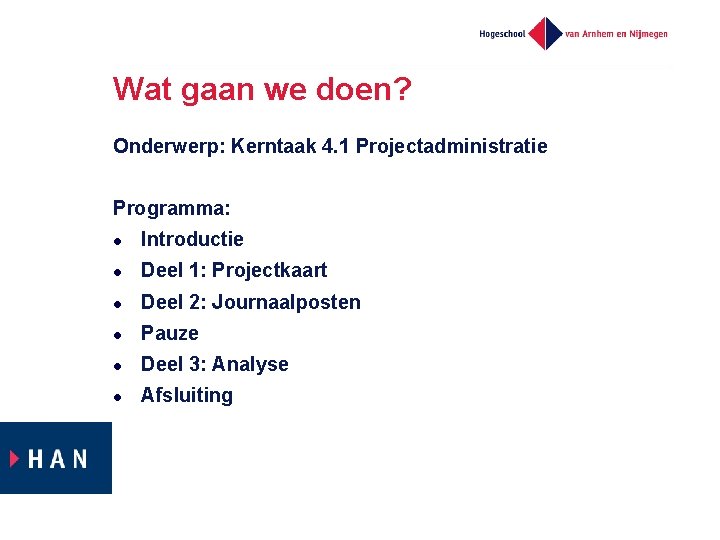 Wat gaan we doen? Onderwerp: Kerntaak 4. 1 Projectadministratie Programma: l Introductie l Deel