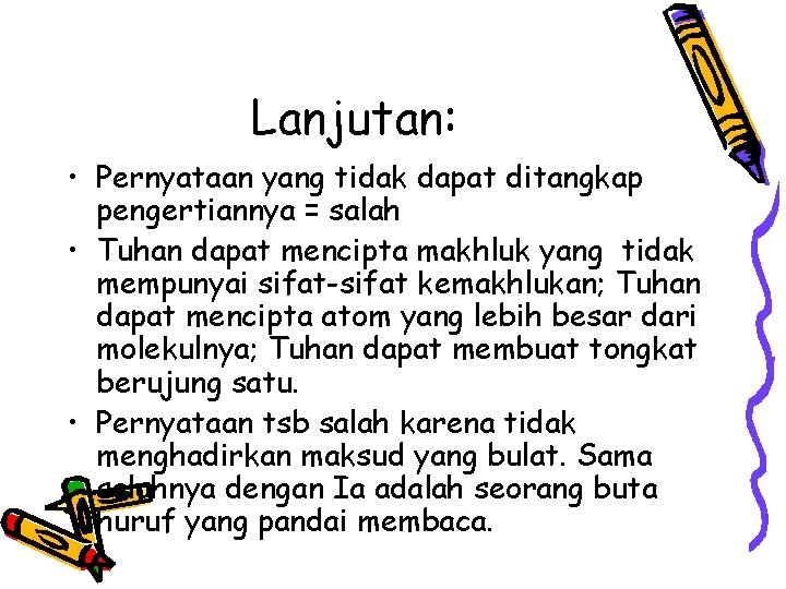 Lanjutan: • Pernyataan yang tidak dapat ditangkap pengertiannya = salah • Tuhan dapat mencipta