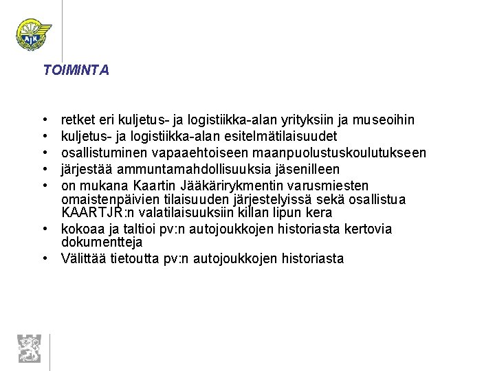 TOIMINTA • • • retket eri kuljetus- ja logistiikka-alan yrityksiin ja museoihin kuljetus- ja