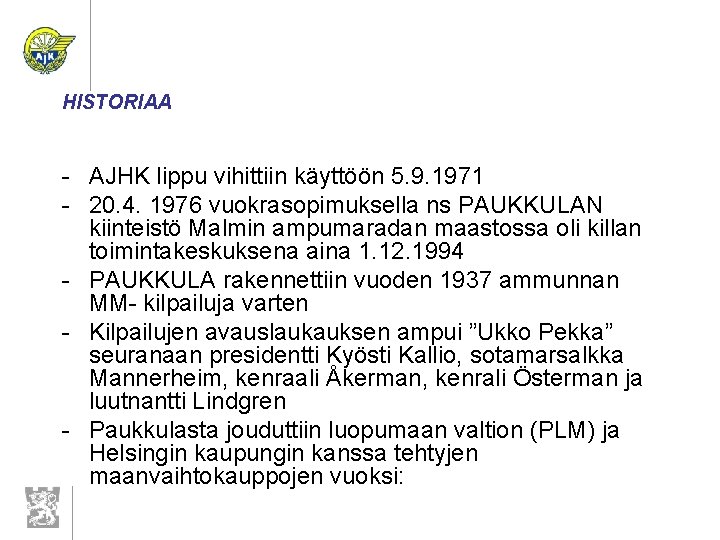 HISTORIAA - AJHK lippu vihittiin käyttöön 5. 9. 1971 - 20. 4. 1976 vuokrasopimuksella