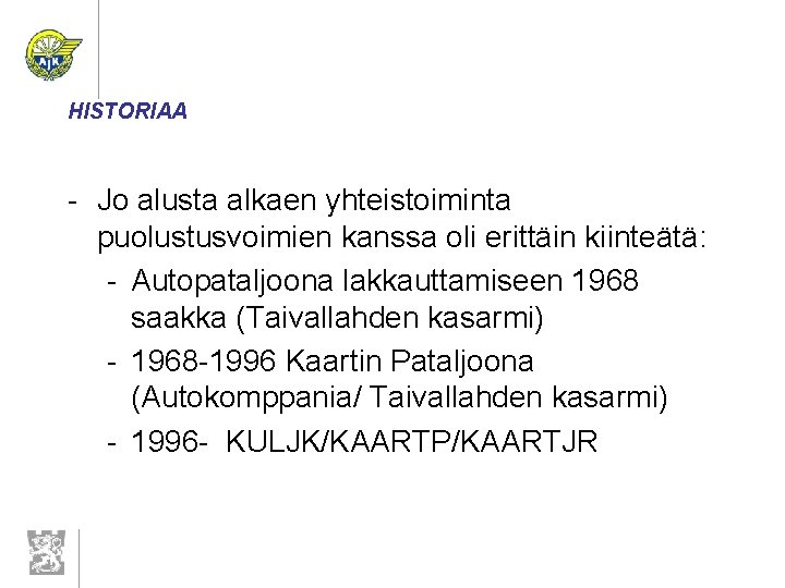 HISTORIAA - Jo alusta alkaen yhteistoiminta puolustusvoimien kanssa oli erittäin kiinteätä: - Autopataljoona lakkauttamiseen