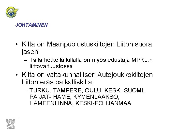 JOHTAMINEN • Kilta on Maanpuolustuskiltojen Liiton suora jäsen – Tällä hetkellä killalla on myös