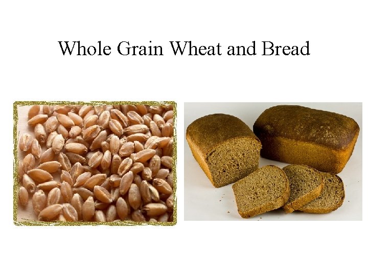 Whole Grain Wheat and Bread 