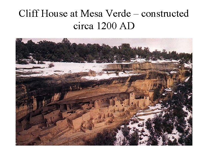 Cliff House at Mesa Verde – constructed circa 1200 AD 