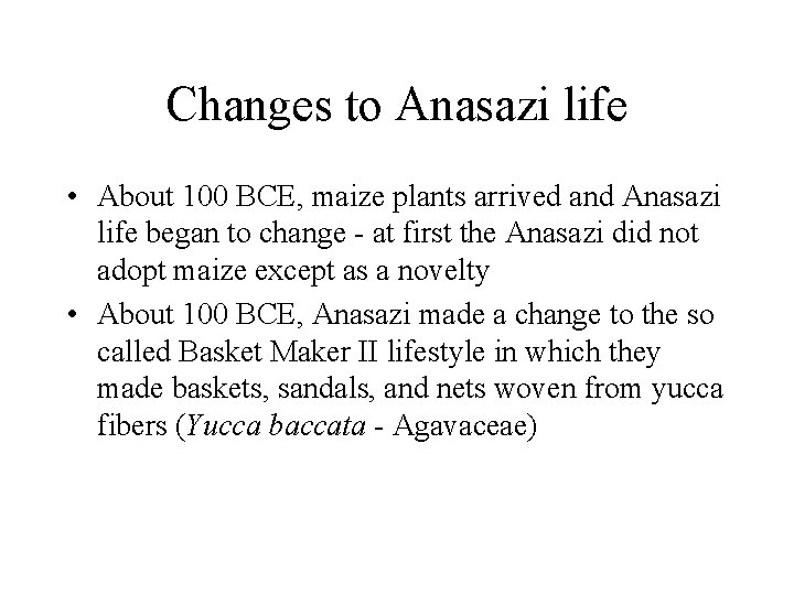 Changes to Anasazi life • About 100 BCE, maize plants arrived and Anasazi life