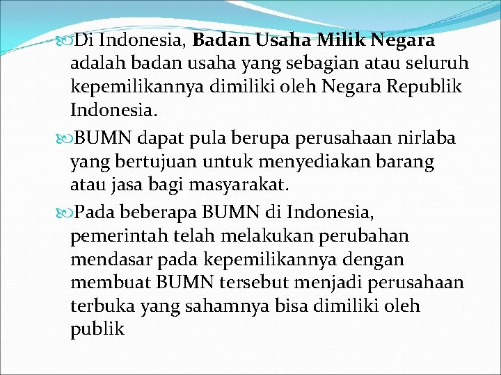  Di Indonesia, Badan Usaha Milik Negara adalah badan usaha yang sebagian atau seluruh