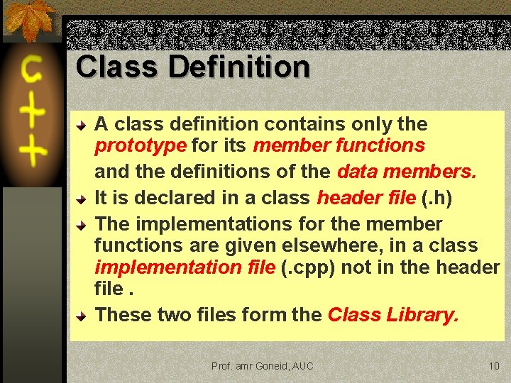 Class Definition A class definition contains only the prototype for its member functions and Class Definition A class definition contains only the prototype for its member functions and