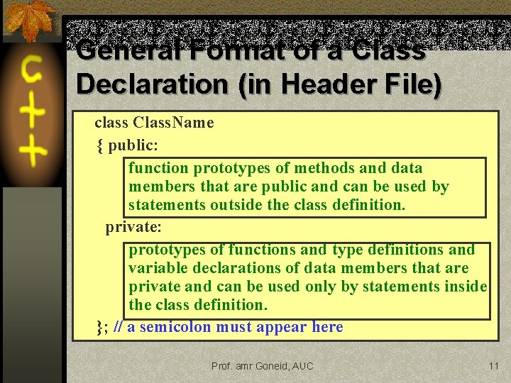 General Format of a Class Declaration (in Header File) class Class. Name { public: General Format of a Class Declaration (in Header File) class Class. Name { public: