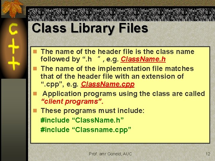 Class Library Files n The name of the header file is the class name Class Library Files n The name of the header file is the class name