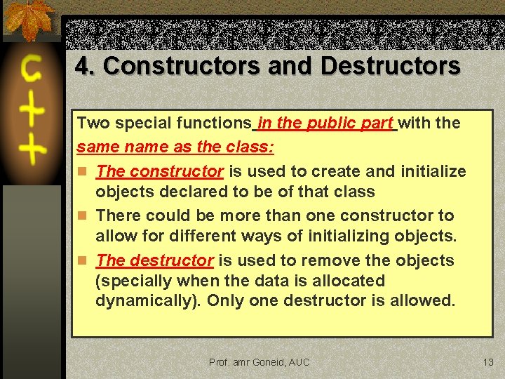 4. Constructors and Destructors Two special functions in the public part with the same 4. Constructors and Destructors Two special functions in the public part with the same