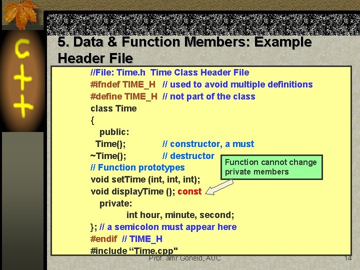 5. Data & Function Members: Example Header File //File: Time. h Time Class Header 5. Data & Function Members: Example Header File //File: Time. h Time Class Header