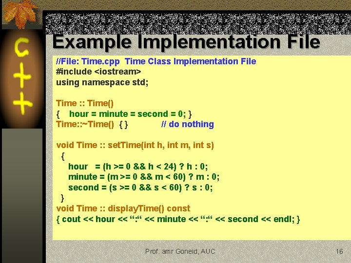 Example Implementation File //File: Time. cpp Time Class Implementation File #include <iostream> using namespace Example Implementation File //File: Time. cpp Time Class Implementation File #include <iostream> using namespace