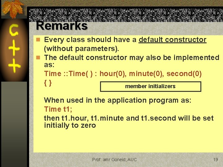 Remarks n Every class should have a default constructor (without parameters). n The default Remarks n Every class should have a default constructor (without parameters). n The default