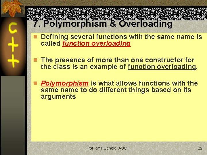 7. Polymorphism & Overloading n Defining several functions with the same name is called 7. Polymorphism & Overloading n Defining several functions with the same name is called