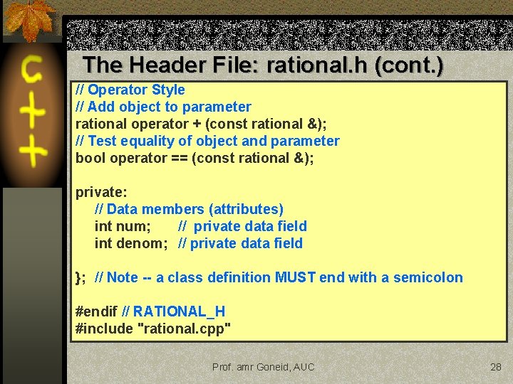 The Header File: rational. h (cont. ) // Operator Style // Add object to The Header File: rational. h (cont. ) // Operator Style // Add object to