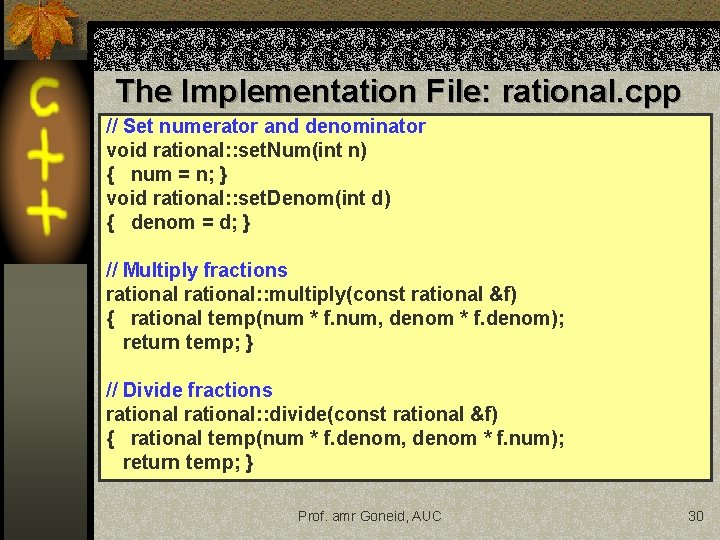 The Implementation File: rational. cpp // Set numerator and denominator void rational: : set. The Implementation File: rational. cpp // Set numerator and denominator void rational: : set.