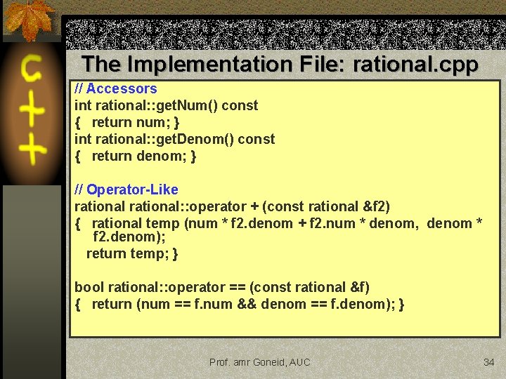 The Implementation File: rational. cpp // Accessors int rational: : get. Num() const { The Implementation File: rational. cpp // Accessors int rational: : get. Num() const {