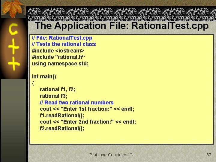 The Application File: Rational. Test. cpp // Tests the rational class #include <iostream> #include The Application File: Rational. Test. cpp // Tests the rational class #include <iostream> #include