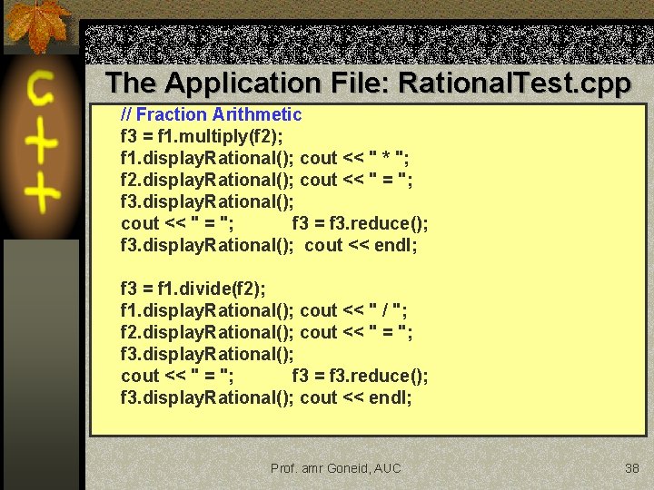 The Application File: Rational. Test. cpp // Fraction Arithmetic f 3 = f 1. The Application File: Rational. Test. cpp // Fraction Arithmetic f 3 = f 1.