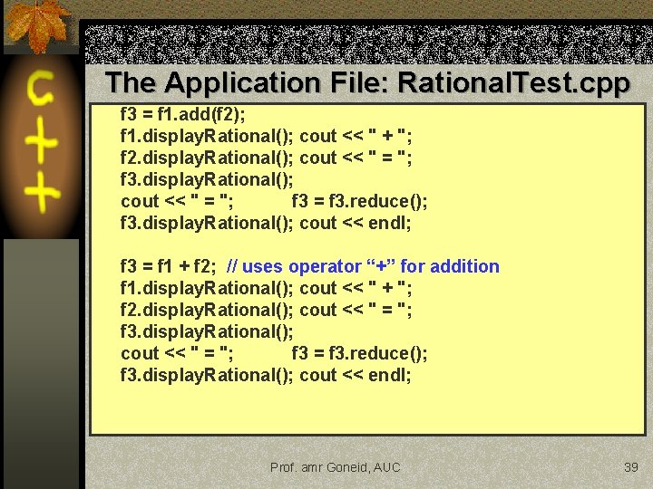 The Application File: Rational. Test. cpp f 3 = f 1. add(f 2); f The Application File: Rational. Test. cpp f 3 = f 1. add(f 2); f