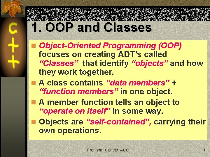 1. OOP and Classes n Object-Oriented Programming (OOP) focuses on creating ADT’s called “Classes” 1. OOP and Classes n Object-Oriented Programming (OOP) focuses on creating ADT’s called “Classes”
