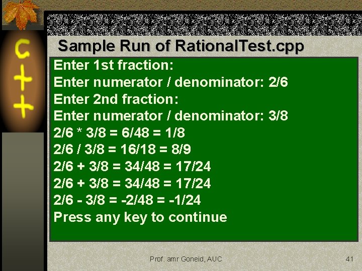 Sample Run of Rational. Test. cpp Enter 1 st fraction: Enter numerator / denominator: Sample Run of Rational. Test. cpp Enter 1 st fraction: Enter numerator / denominator: