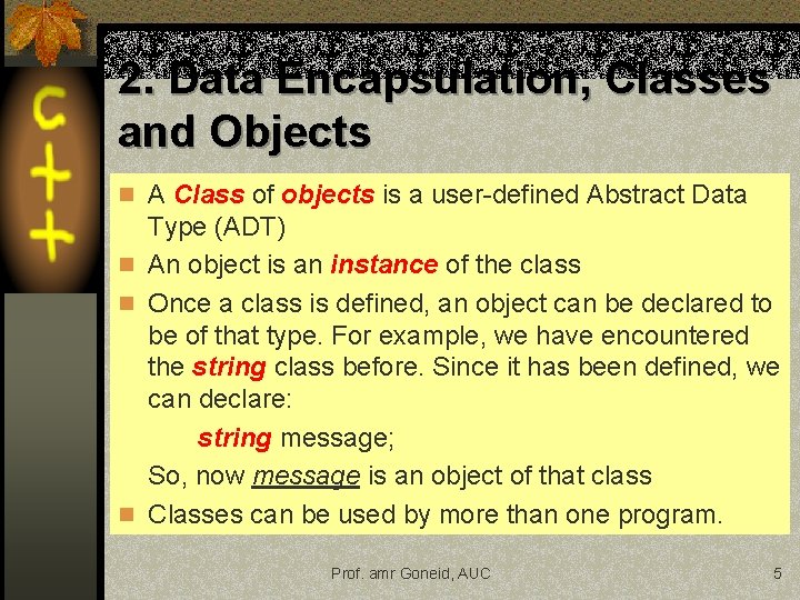 2. Data Encapsulation, Classes and Objects n A Class of objects is a user-defined 2. Data Encapsulation, Classes and Objects n A Class of objects is a user-defined