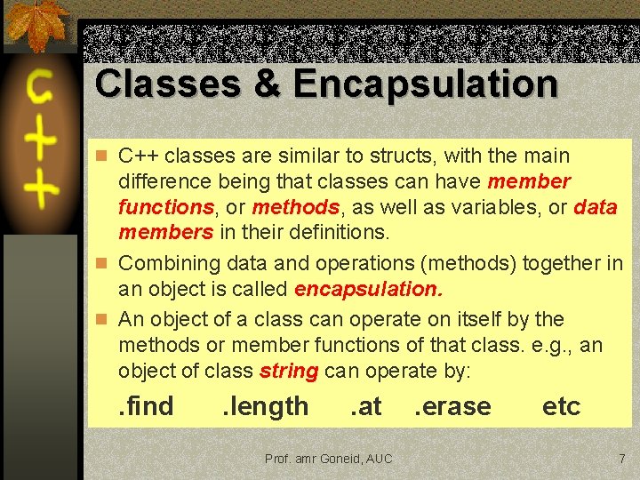 Classes & Encapsulation n C++ classes are similar to structs, with the main difference Classes & Encapsulation n C++ classes are similar to structs, with the main difference