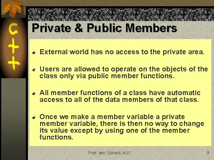 Private & Public Members External world has no access to the private area. Users Private & Public Members External world has no access to the private area. Users