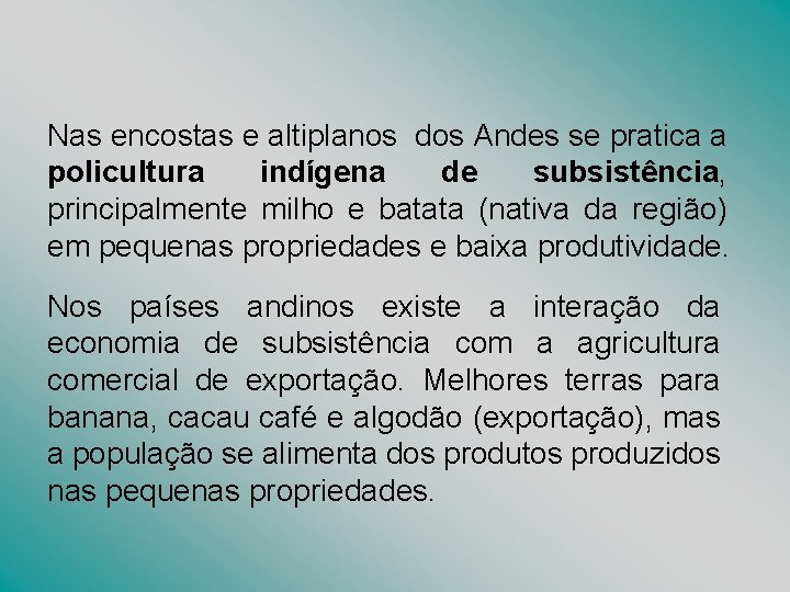 Nas encostas e altiplanos dos Andes se pratica a policultura indígena de subsistência, principalmente Nas encostas e altiplanos dos Andes se pratica a policultura indígena de subsistência, principalmente