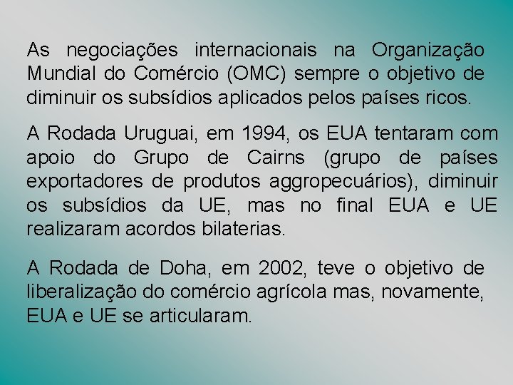 As negociações internacionais na Organização Mundial do Comércio (OMC) sempre o objetivo de diminuir As negociações internacionais na Organização Mundial do Comércio (OMC) sempre o objetivo de diminuir