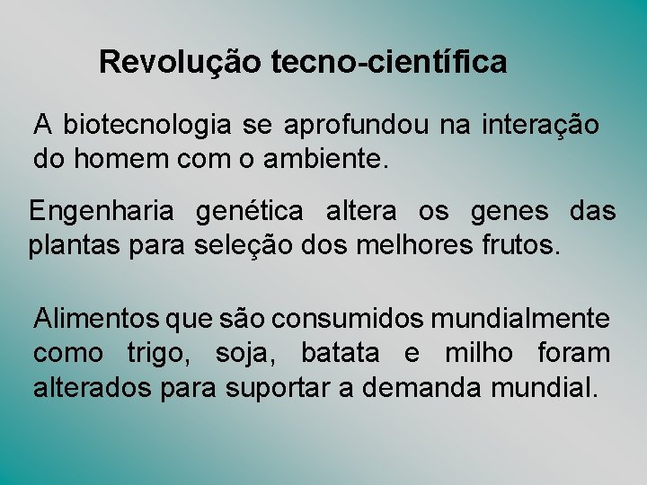 Revolução tecno-científica A biotecnologia se aprofundou na interação do homem com o ambiente. Engenharia Revolução tecno-científica A biotecnologia se aprofundou na interação do homem com o ambiente. Engenharia